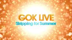 Gok Live  Stripping for Summer