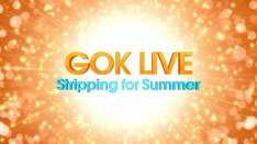 Gok Live  Stripping for Summer